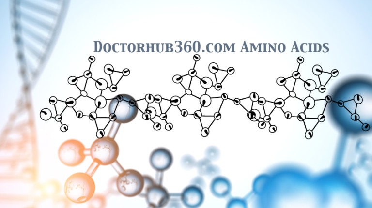 Doctorhub360.com Amino Acids: A Comprehensive Guide