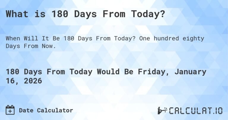 what is 180 days from today​